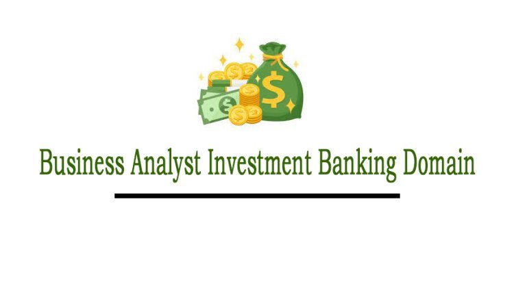 Business Analyst Investment Banking Domain Online Training & Certification From India