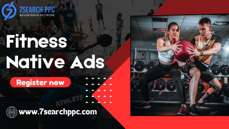 The Benefits of Using Fitness Native Ads for Your Business