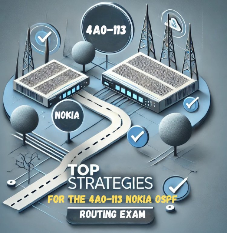 Top Strategies for the 4A0-113 Nokia OSPF Routing Exam