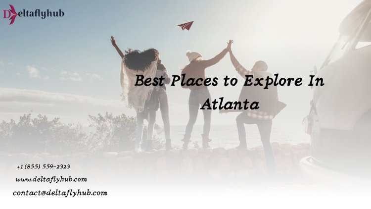 Best Places to Explore In Atlanta