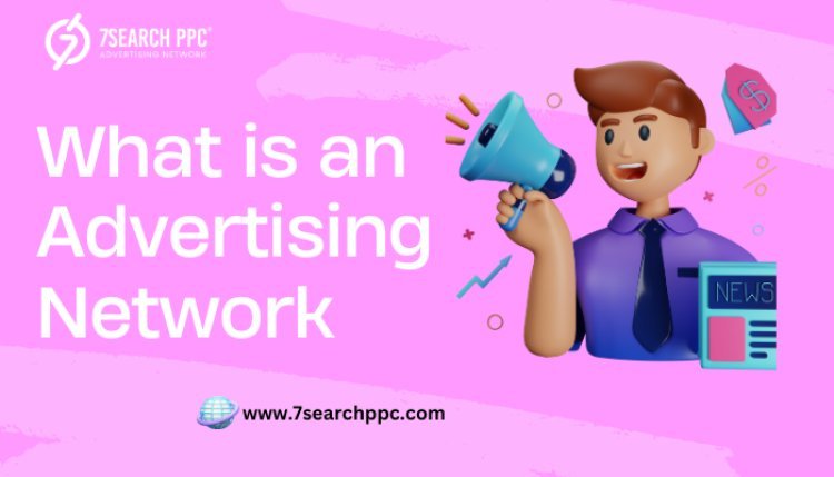 What is an Advertising Network? Benefits and Top Examples