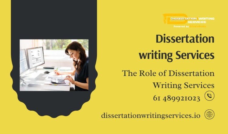 The Role of Dissertation Writing Services