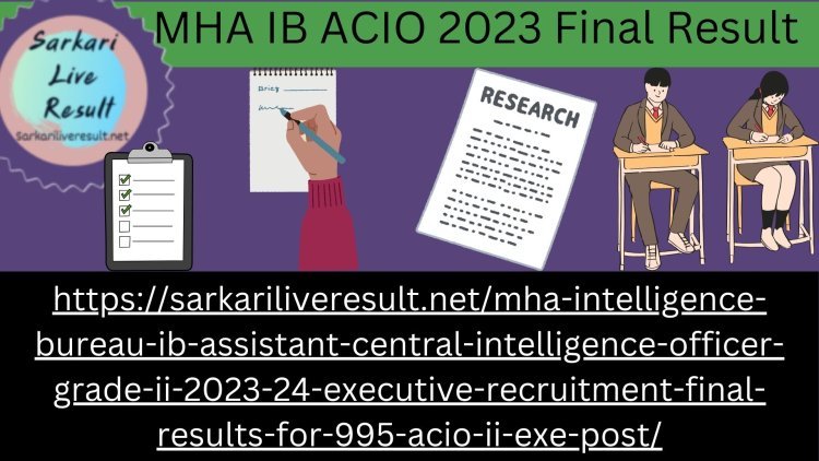MHA IB ACIO 2023 Final Result: What to Expect