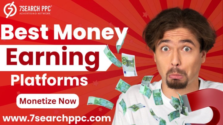 Best Money Earning Platforms: Legit Ways to Monetize Online