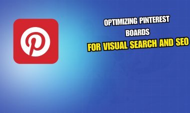 Optimizing Pinterest Boards for Visual Search and SEO