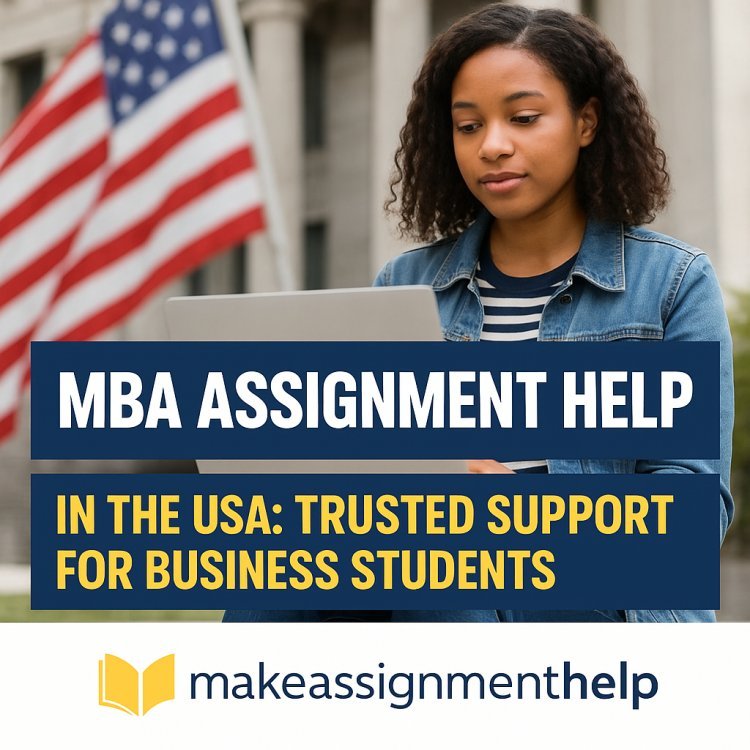 Reliable MBA Assignment Help for Business Students: Trusted Support from MakeAssignmentHelp USA