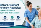 Healthcare Assistant Recruitment Agencies: A Complete Guide for Employers and Job Seekers