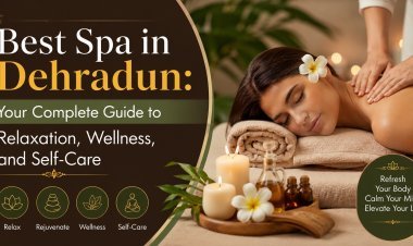 Best Spa in Dehradun: Your Complete Guide to Relaxation, Wellness, and Self-Care