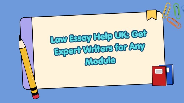 Law Essay Help UK: Get Expert Writers for Any Module