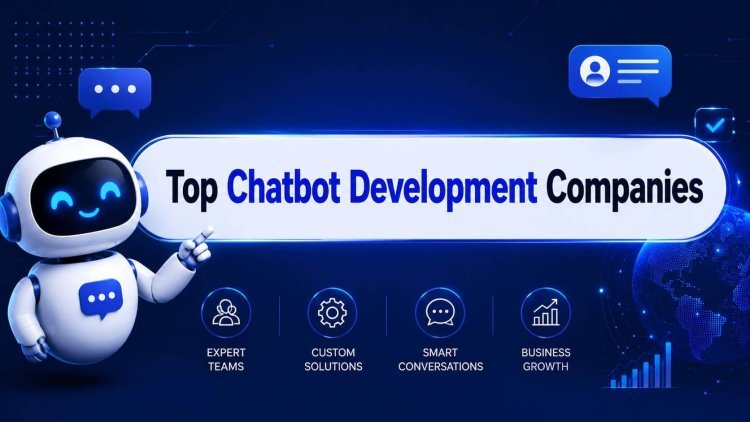 Top Chatbot Development Companies: Best AI Chatbot Solution Providers in 2026
