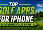 Top Golf Apps for iPhone to Improve Your Game