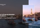 How to Plan an Amazing Trip with a 5 Nights 6 Days Package Dubai?
