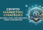 Crypto Marketing Strategies: Building Loyal and Engaged Web3 Communities