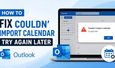 Couldn’t Import Calendar Try Again Later Outlook- Causes and Fixes