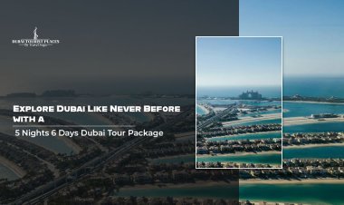 Explore Dubai Like Never Before with a 5 Nights 6 Days Dubai Tour Package