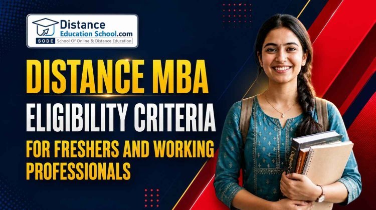 Distance MBA Eligibility Criteria for Freshers and Working Professionals