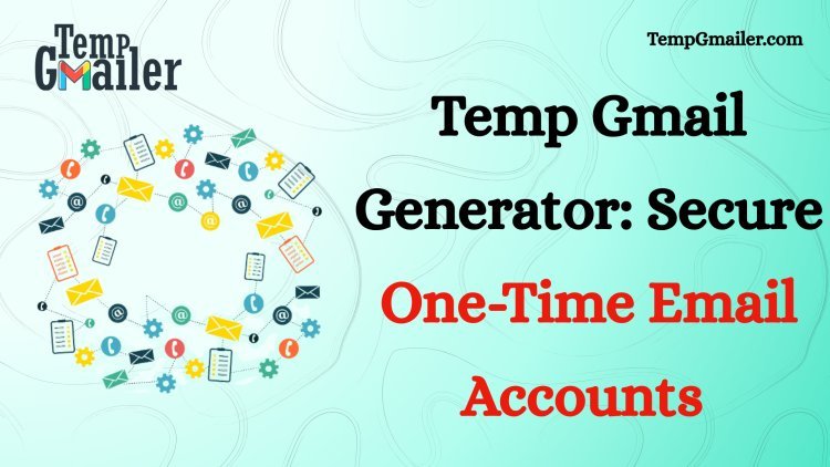 Temp Gmail – Free Temporary Email for Secure Verification & Spam-Free Browsing