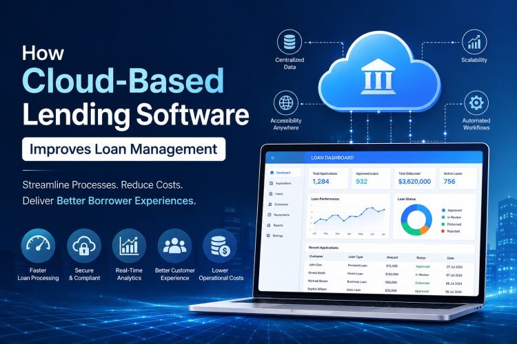 How Cloud-Based Lending Software Improves Loan Management?