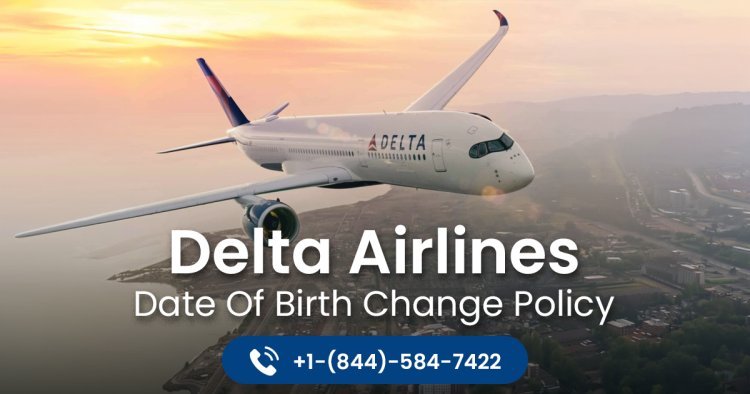 How To Correct Birth Date On Delta Airlines Without Travel Problems