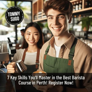 7 Key Skills You’ll Master in the Best Barista Course in Perth!