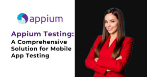 Appium Testing: A Comprehensive Solution for Mobile App Testing