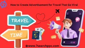 How to Create Advertisement for Travel That Go Viral