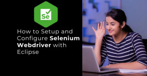 How to Setup and Configure Selenium Webdriver with Eclipse