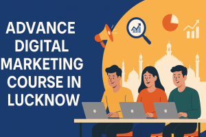 Join Advance Digital Marketing Course in Lucknow Today