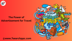 The Power of Advertisement for Travel: How to Maximize Your Reach