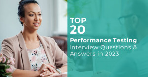 Top 20 Performance Testing Interview Questions & Answers in 2023