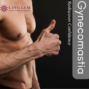 Gynecomastia Surgery With Livglam Cosmetic Surgeries