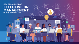 Key Principles of Effective HR Management in the Workplace