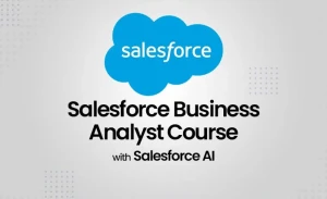 Salesforce Business Analyst Course with Salesforce AI