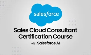Salesforce Sales Cloud Consultant Certification Course with Salesforce AI